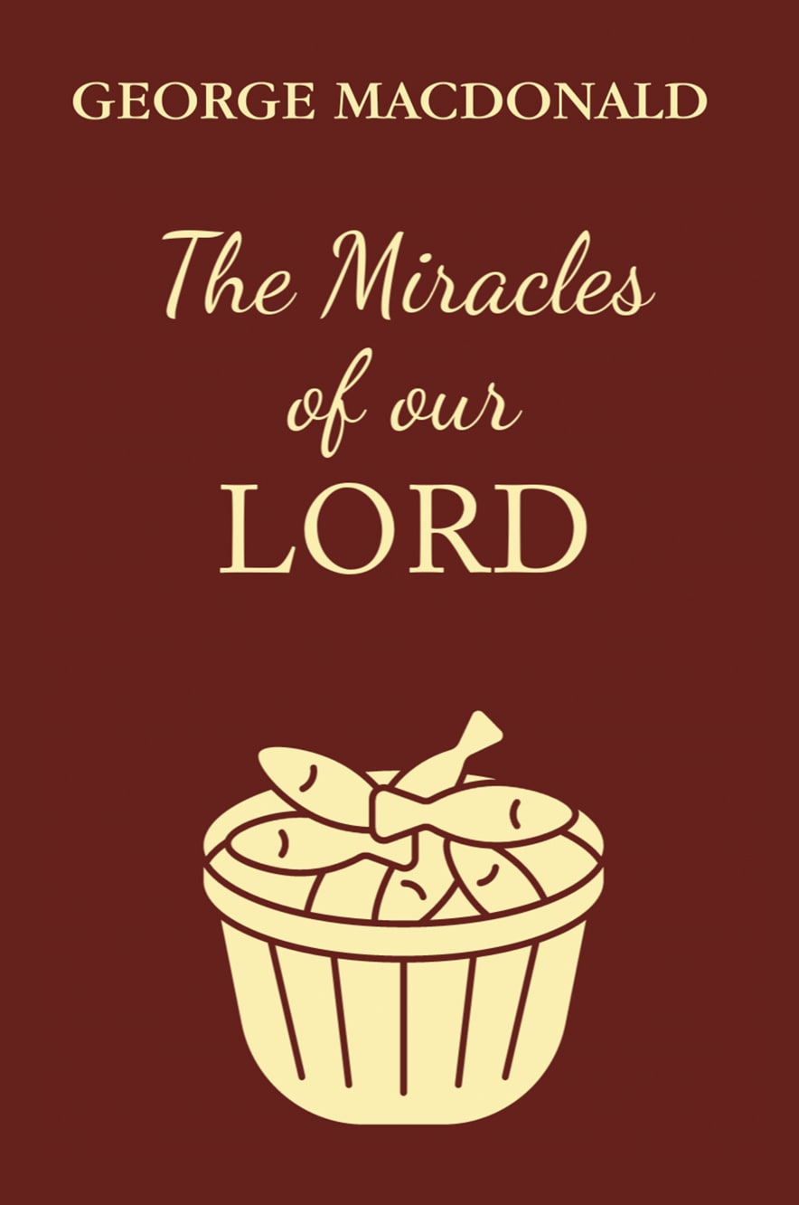 The Miracles Of Our Lord George Macdonald